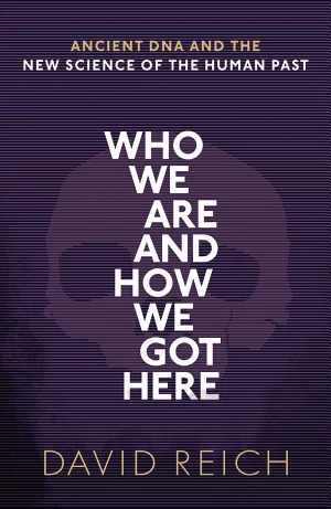 Who We Are and How We Got Here by David Reich — book cover